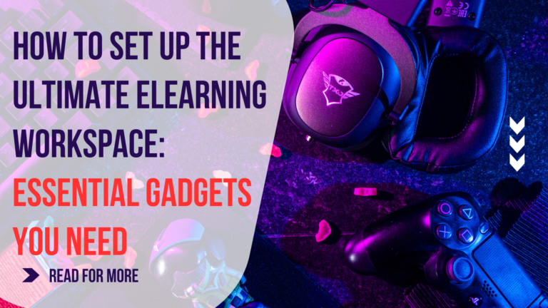 How Essential Gadgets You Need to Set Up the Ultimate eLearning Workspace: