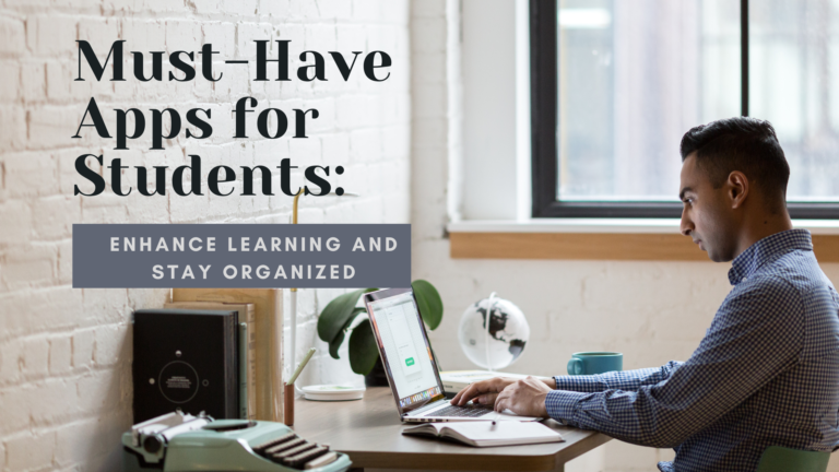 Must Have Apps for Students: Enhance Learning and Stay Organized